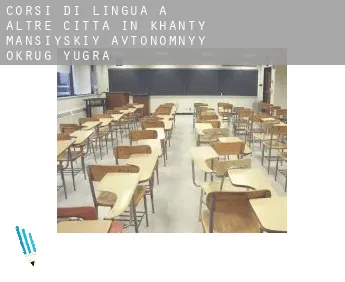 Corsi di lingua a  Altre città in Khanty-Mansiyskiy Avtonomnyy Okrug-Yugra