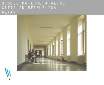 Scuole materne a  Altre città in Respublika Altay