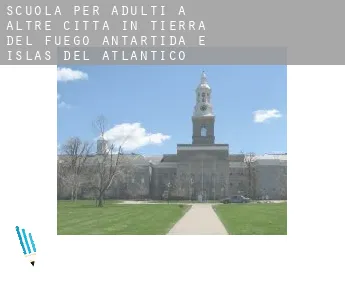 Scuola per adulti a  Altre città in Tierra del Fuego, Antartida e Islas del Atlantico Sur