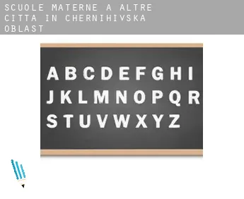 Scuole materne a  Altre città in Chernihivs'ka Oblast'